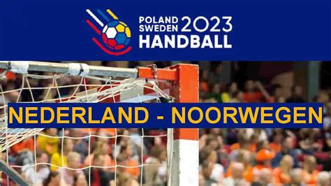 handbal nederland noorwegen live kijken